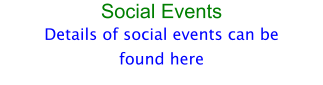 Social Events Details of social events can be found here